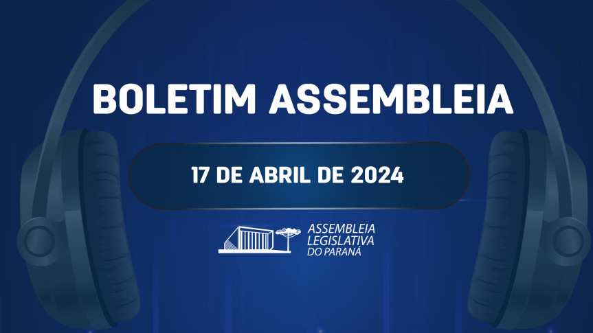 Confira um resumo das principais notícias da Assembleia Legislativa no Boletim Assembleia.
