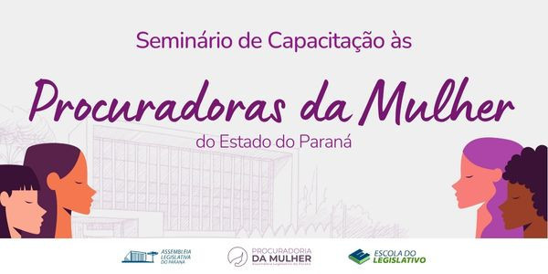 Seminário de Capacitação às Procuradoras da Mulher do Estado do Paraná