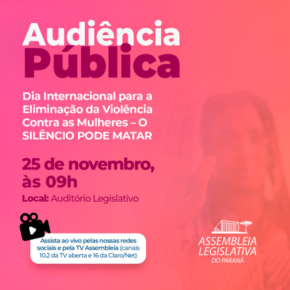 O Silêncio pode Matar: Audiência Pública debate violência contra as mulheres