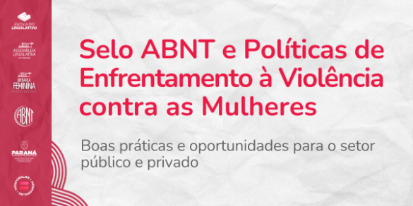 Assembleia Legislativa do Paraná sedia evento sobre Selo ABNT de boas práticas no combate à violência contra as mulheres