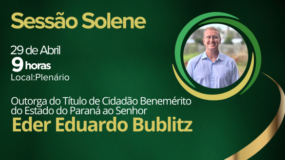 Assembleia concede título de Cidadão Benemérito do Paraná a Eder Eduardo Bublitz em sessão solene na próxima quarta-feira (29)