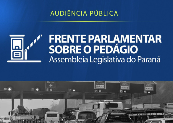 Frente Parlamentar Sobre os Pedágios discute na quinta-feira (8) o custo das tarifas para Paranaguá