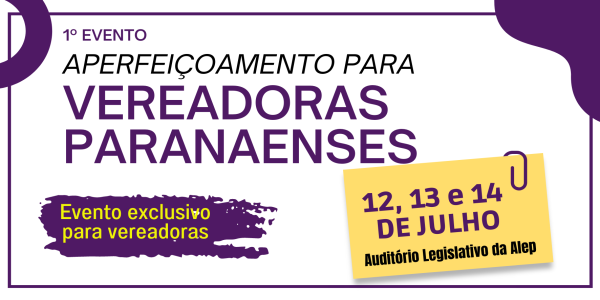 1º Evento Aperfeiçoamento para Vereadoras Paranaenses (Exclusivo para Parlamentares)