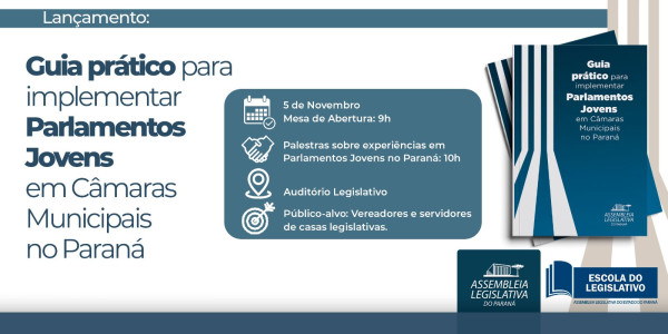 Lançamento do Guia prático para implementar Parlamentos Jovens em Câmaras Municipais no Paraná