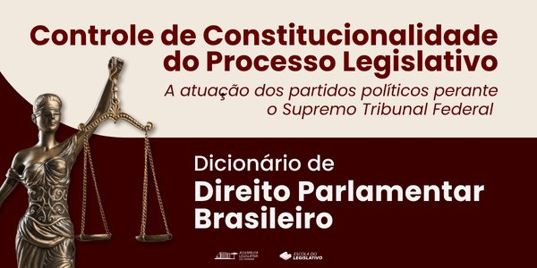 Dicionário de Direito Parlamentar Brasileiro / Controle de Constitucionalidade do Processo Legislativo - A atuação dos partidos políticos perante o STF