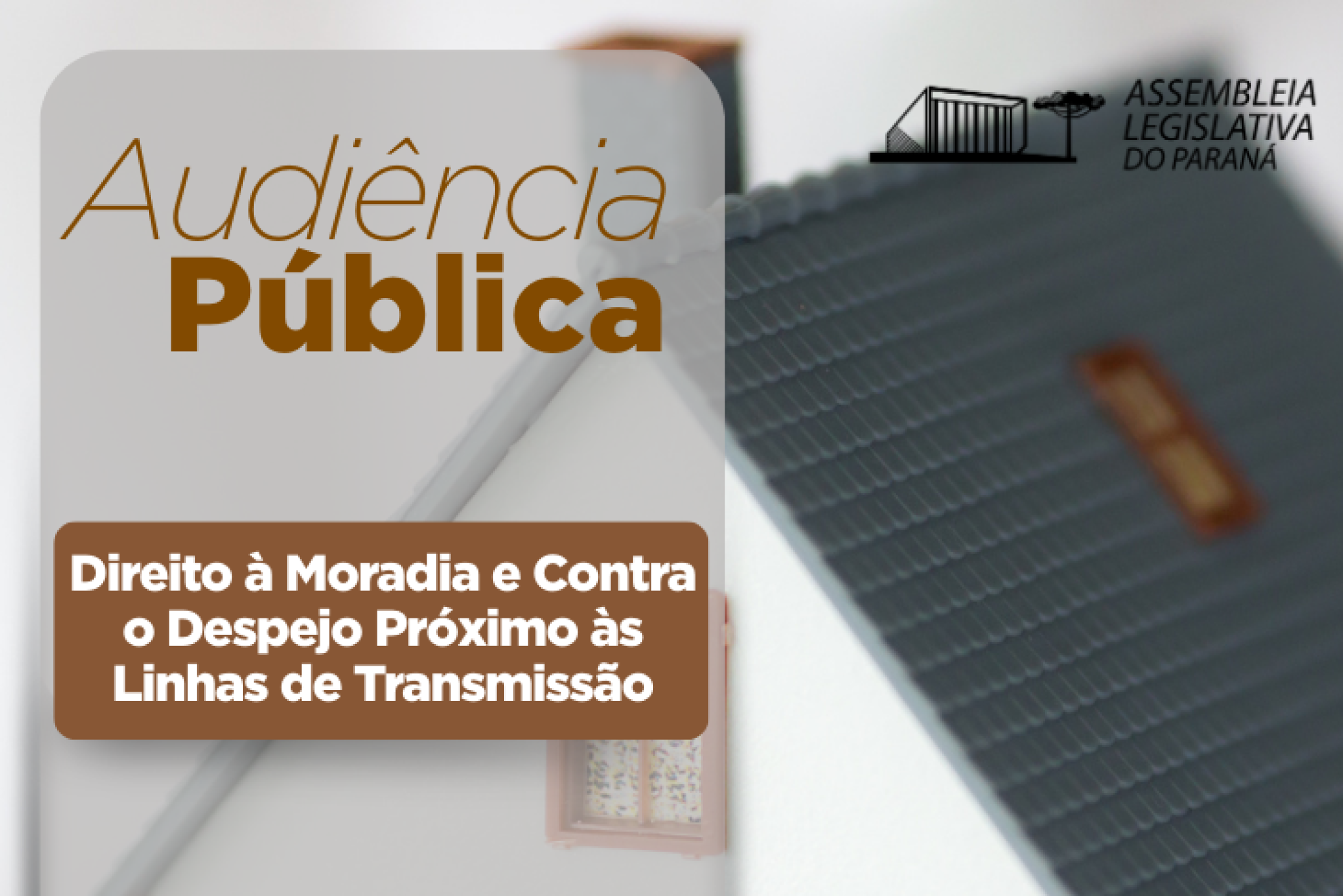 Audiência Pública vai debater direito à moradia e ameaça de despejo próximo às linhas de transmissão da Copel