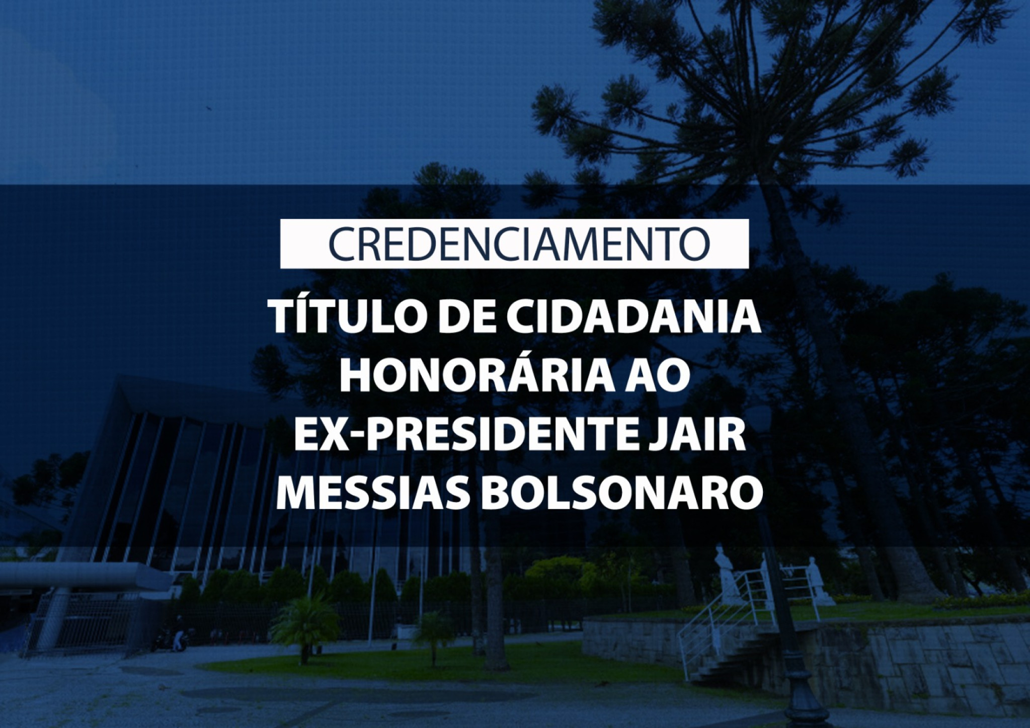 Credenciamento de imprensa para solenidade de entrega de título de Cidadania Honorária ao ex-presidente Jair Messias Bolsonaro