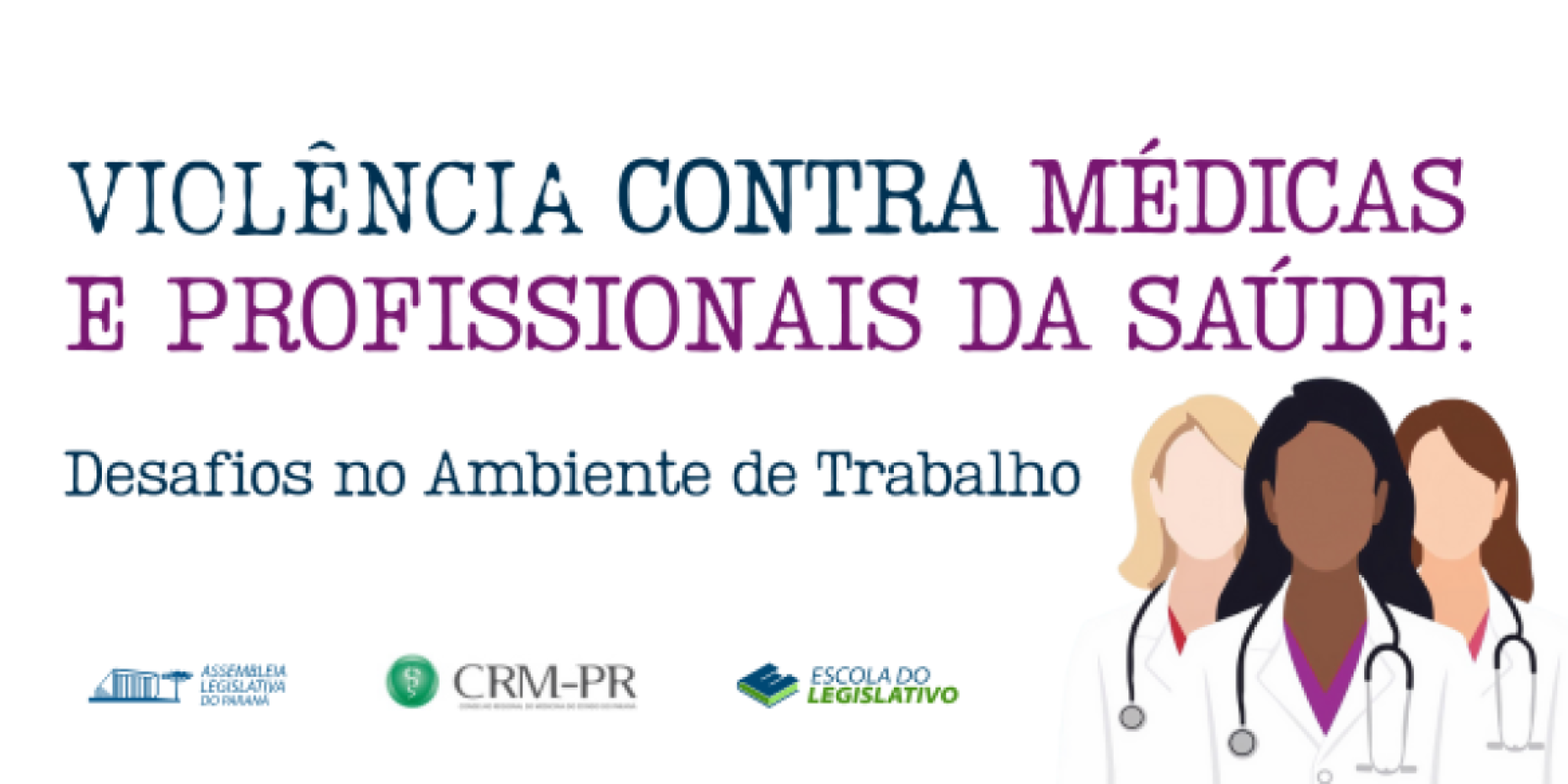 Escola do Legislativo promove evento de conscientização sobre a violência contra médicas em parceria com o CRM-PR