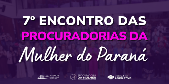 Assembleia Legislativa promove o 7º Encontro das Procuradorias da Mulher e fortalece rede de proteção no estado