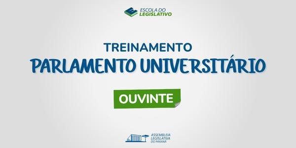 TREINAMENTO PARLAMENTO UNIVERSITÁRIO - OUVINTE